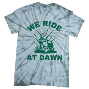 We Ride At Dawn Lawnmower Funny Fathers Day Lawn Mowing Tie-Dye T-Shirt