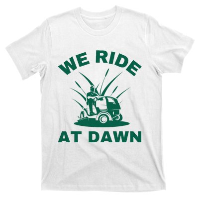 We Ride At Dawn Lawnmower Funny Fathers Day Lawn Mowing T-Shirt