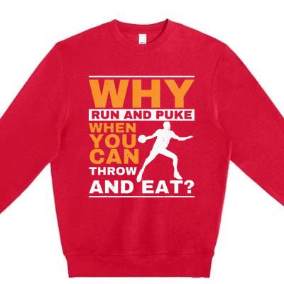 Why Run And Puke Discus Thrower Throw Tack And Field Discus Premium Crewneck Sweatshirt