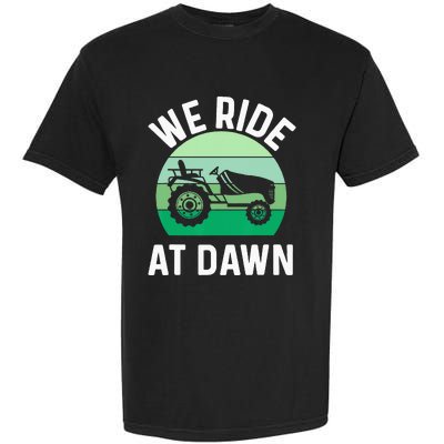 We Ride At Dawn Lawnmower Lawn Mowing Dad Yard Work Garment-Dyed Heavyweight T-Shirt