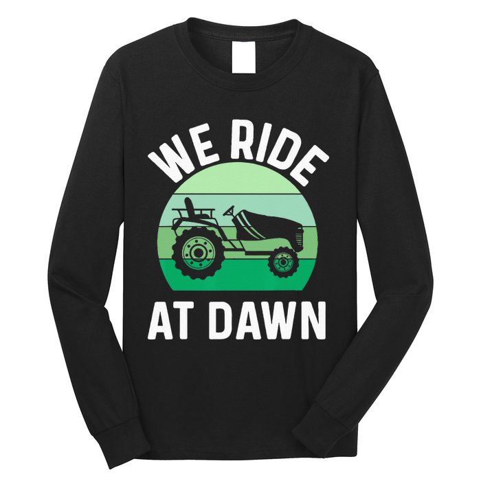 We Ride At Dawn Lawnmower Lawn Mowing Dad Yard Work Long Sleeve Shirt