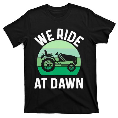 We Ride At Dawn Lawnmower Lawn Mowing Dad Yard Work T-Shirt