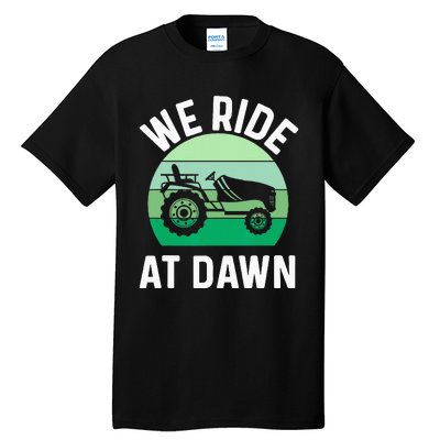 We Ride At Dawn Lawnmower Lawn Mowing Dad Yard Work Tall T-Shirt