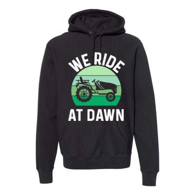 We Ride At Dawn Lawnmower Lawn Mowing Dad Yard Work Premium Hoodie