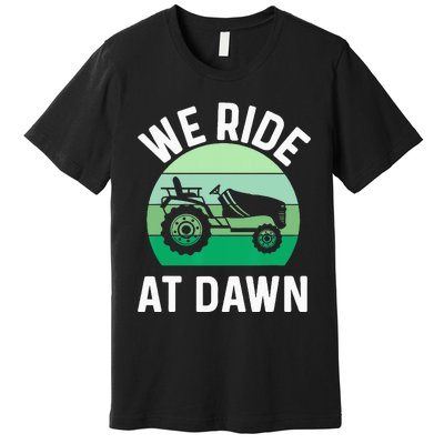 We Ride At Dawn Lawnmower Lawn Mowing Dad Yard Work Premium T-Shirt