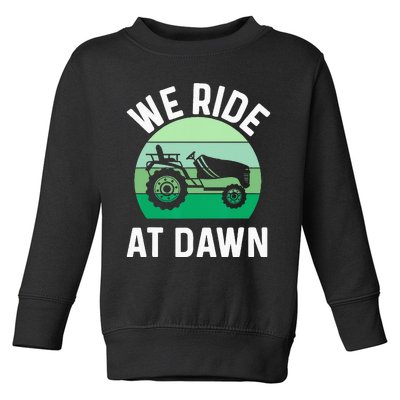 We Ride At Dawn Lawnmower Lawn Mowing Dad Yard Work Toddler Sweatshirt