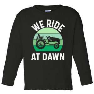 We Ride At Dawn Lawnmower Lawn Mowing Dad Yard Work Toddler Long Sleeve Shirt