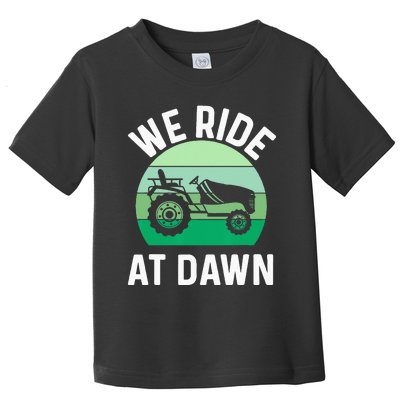 We Ride At Dawn Lawnmower Lawn Mowing Dad Yard Work Toddler T-Shirt