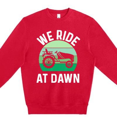 We Ride At Dawn Lawnmower Lawn Mowing Dad Yard Work Premium Crewneck Sweatshirt