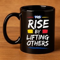 We Rise By Lifting Others Inspirational Quotes 11oz C Handle Ceramic Mug