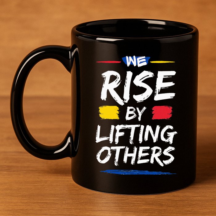 We Rise By Lifting Others Inspirational Quotes 11oz C Handle Ceramic Mug