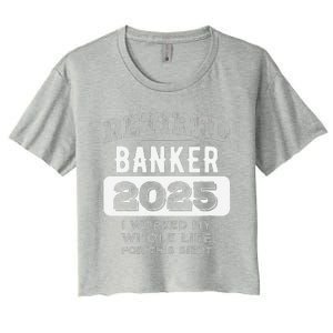 Women Retired Banker 2025 Funny Retirement Women's Crop Top Tee