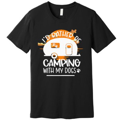 WoId Rather Be Camping With My Dogs Premium T-Shirt