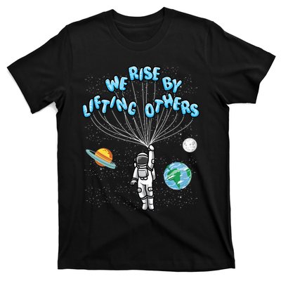 We Rise By Lifting Others Is A Inspirational Quote T-Shirt