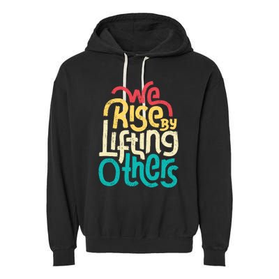 We Rise By Lifting Others Motivational Inspirational Quote Garment-Dyed Fleece Hoodie