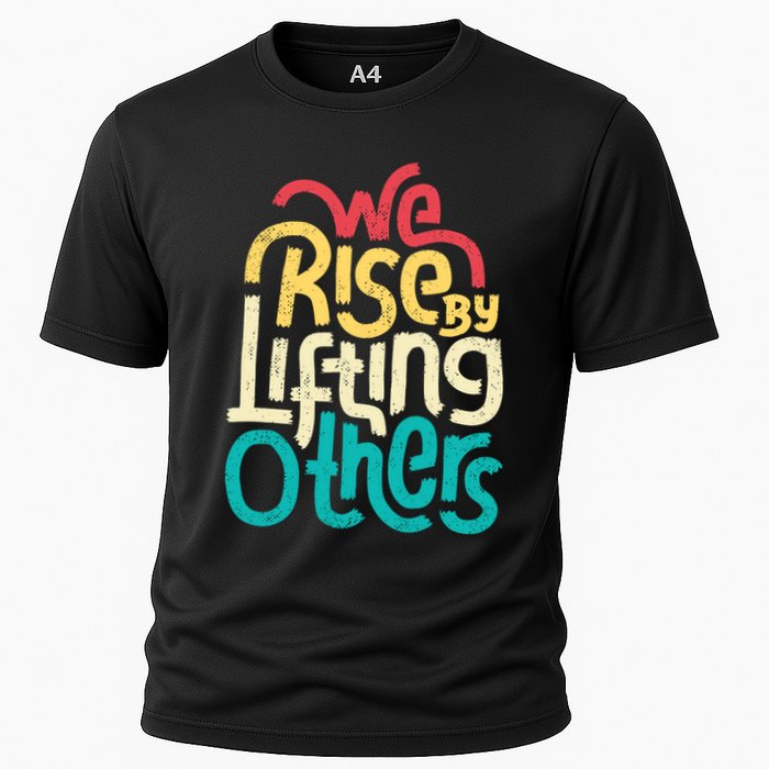 We Rise By Lifting Others Motivational Inspirational Quote Cooling Performance Crew T-Shirt