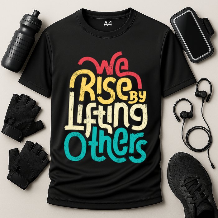 We Rise By Lifting Others Motivational Inspirational Quote Cooling Performance Crew T-Shirt