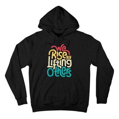 We Rise By Lifting Others Motivational Inspirational Quote Hoodie