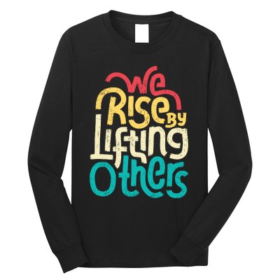 We Rise By Lifting Others Motivational Inspirational Quote Long Sleeve Shirt