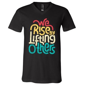 We Rise By Lifting Others Motivational Inspirational Quote V-Neck T-Shirt