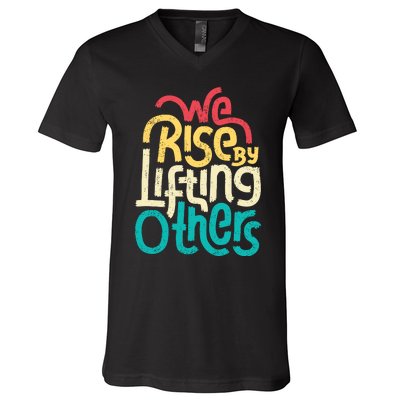 We Rise By Lifting Others Motivational Inspirational Quote V-Neck T-Shirt