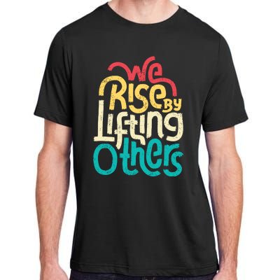 We Rise By Lifting Others Motivational Inspirational Quote Adult ChromaSoft Performance T-Shirt