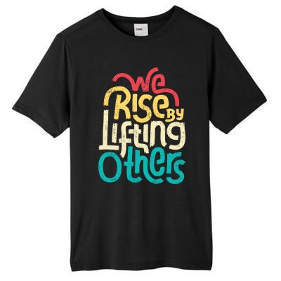 We Rise By Lifting Others Motivational Inspirational Quote Tall Fusion ChromaSoft Performance T-Shirt