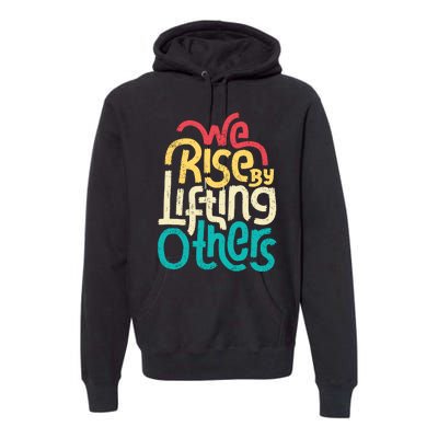 We Rise By Lifting Others Motivational Inspirational Quote Premium Hoodie