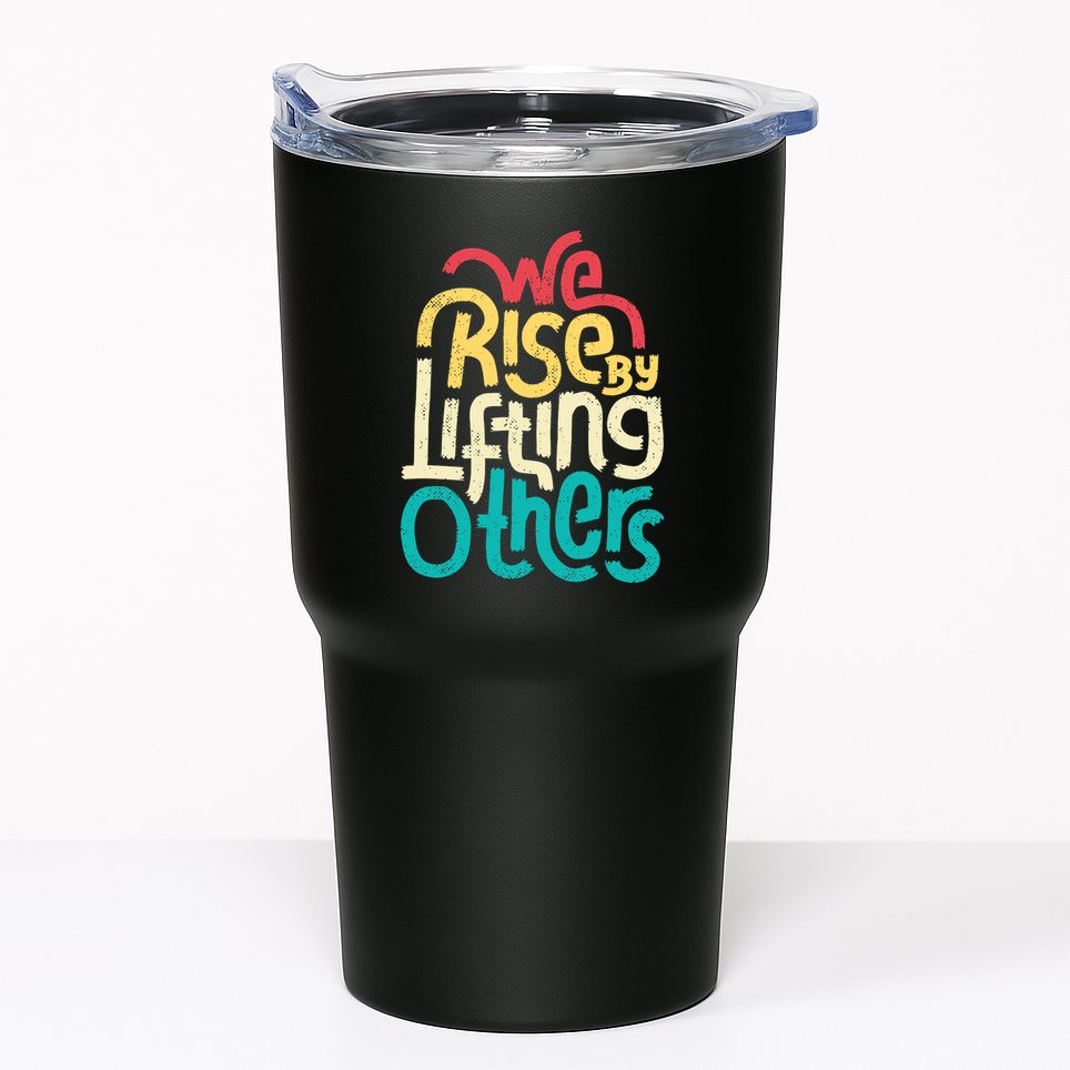 We Rise By Lifting Others Motivational Inspirational Quote Tumbler