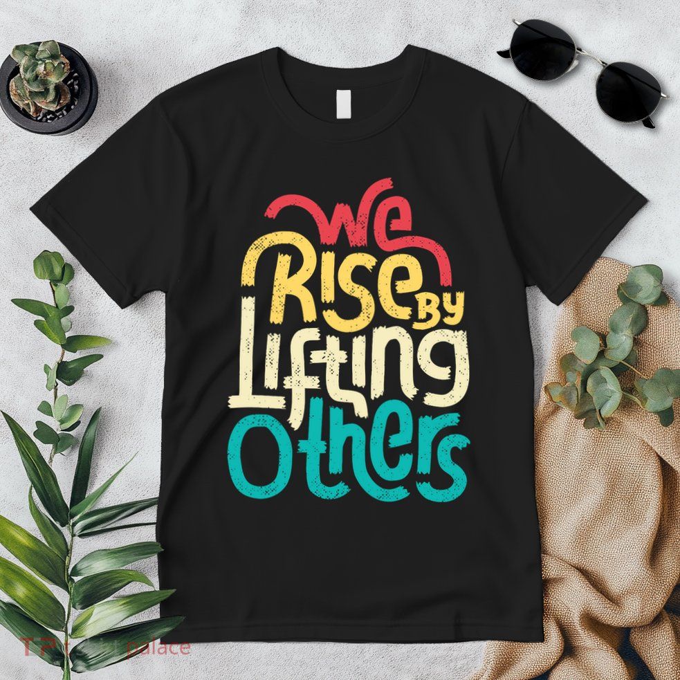 We Rise By Lifting Others Motivational Inspirational Quote Premium T-Shirt