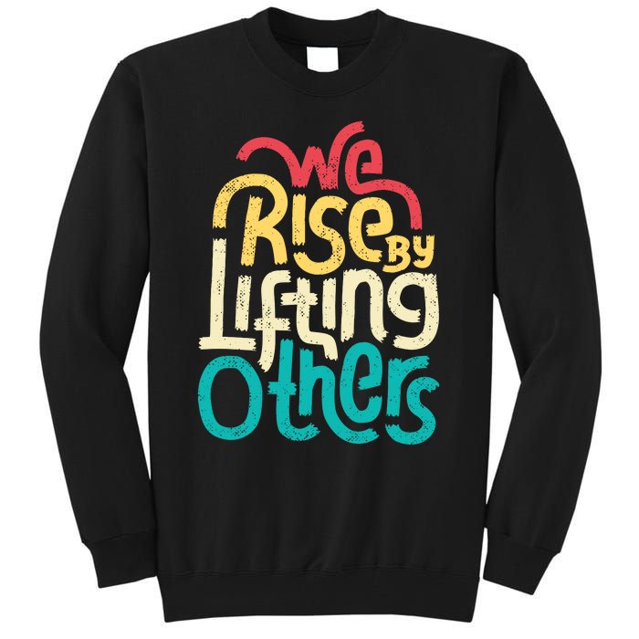 We Rise By Lifting Others Motivational Inspirational Quote Tall Sweatshirt