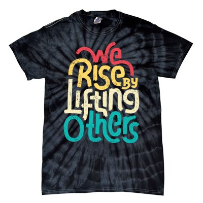 We Rise By Lifting Others Motivational Inspirational Quote Tie-Dye T-Shirt