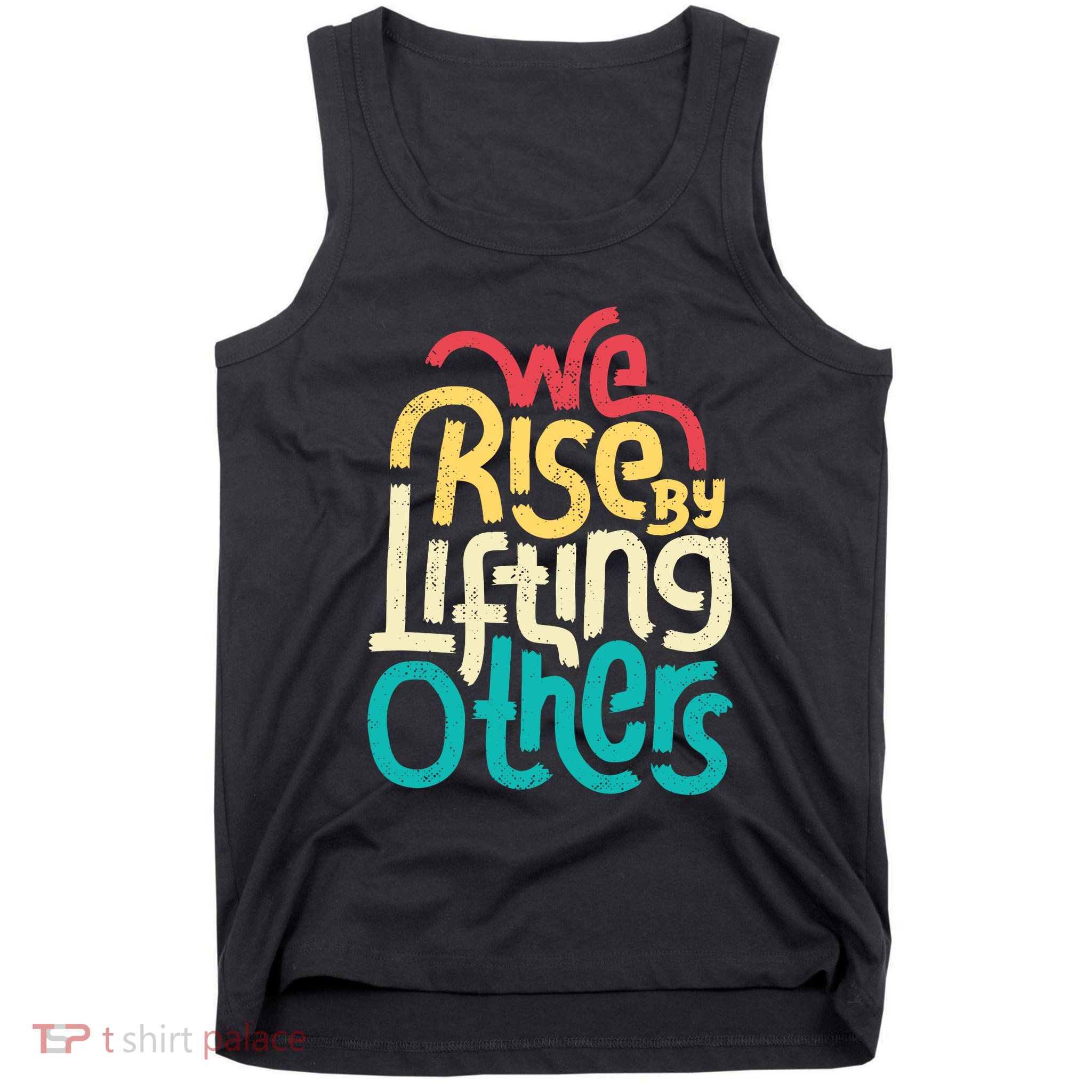 We Rise By Lifting Others Motivational Inspirational Quote Tank Top