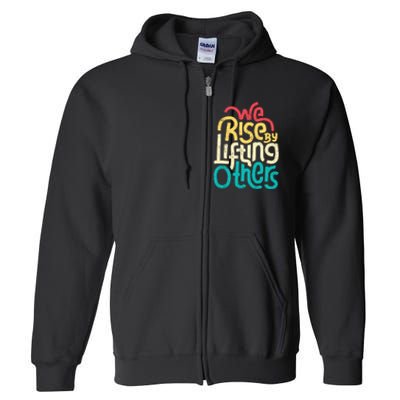 We Rise By Lifting Others Motivational Inspirational Quote Full Zip Hoodie