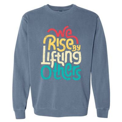 We Rise By Lifting Others Motivational Inspirational Quote Garment-Dyed Sweatshirt