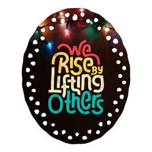 We Rise By Lifting Others Motivational Inspirational Quote Ceramic Oval Ornament