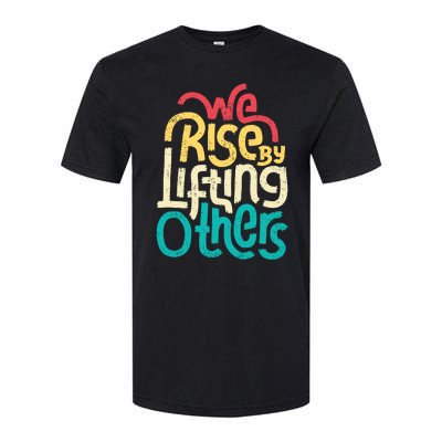 We Rise By Lifting Others Motivational Inspirational Quote Softstyle CVC T-Shirt