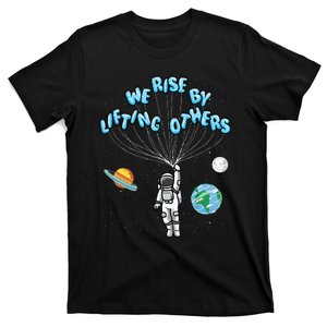 We Rise By Lifting Others Positive Motivational Quote T-Shirt