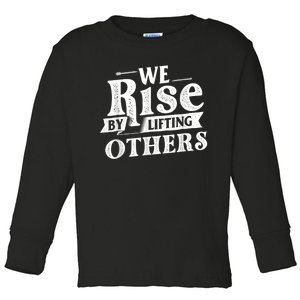 We Rise By Lifting Others Motivational Quote Inspiration Toddler Long Sleeve Shirt