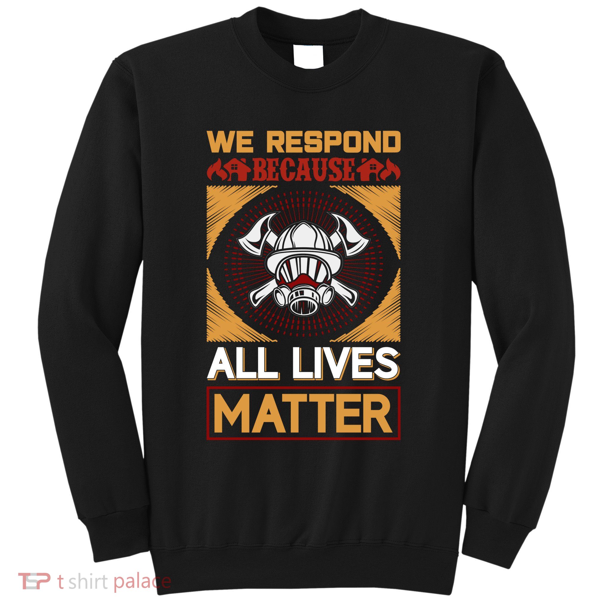 We Respond Because All Lives Matter Sweatshirt