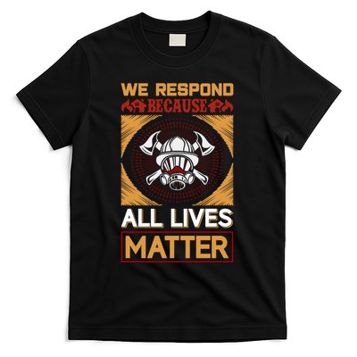 We Respond Because All Lives Matter T-Shirt