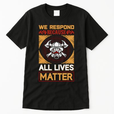 We Respond Because All Lives Matter Tall T-Shirt