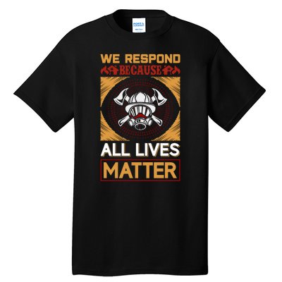 We Respond Because All Lives Matter Tall T-Shirt