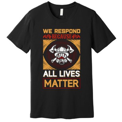 We Respond Because All Lives Matter Premium T-Shirt