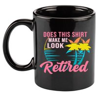 Wo Retirement Does This Make Me Look Retired 11oz C Handle Ceramic Mug