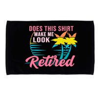 Wo Retirement Does This Make Me Look Retired Microfiber Hand Towel