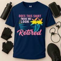 Wo Retirement Does This Make Me Look Retired Performance Shirt