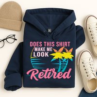 Wo Retirement Does This Make Me Look Retired Hoodie