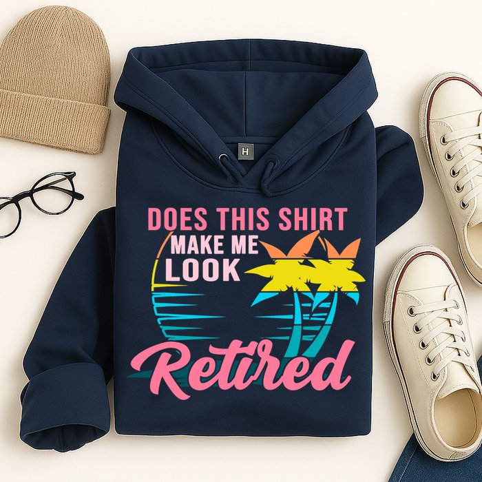 Wo Retirement Does This Make Me Look Retired Hoodie