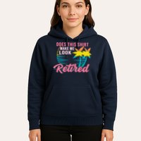 Wo Retirement Does This Make Me Look Retired Hoodie